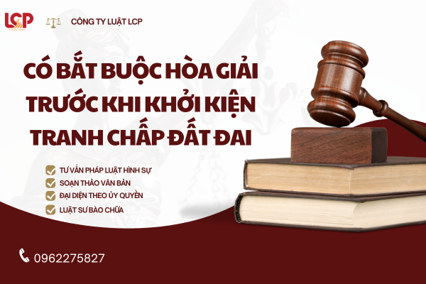 Có bắt buộc hòa giải trước khi khởi kiện tranh chấp đất đai