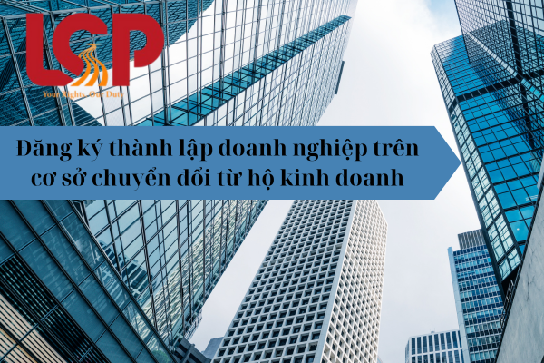 Đăng ký thành lập doanh nghiệp trên cơ sở chuyển đổi tư hộ kinh doanh