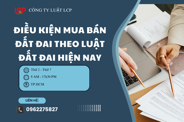 Điều kiện mua bán đất đai theo Luật Đất đai hiện nay