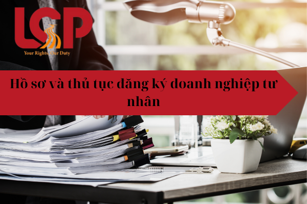Hồ sơ và thủ tục đăng ký doanh nghiệp tư nhân 