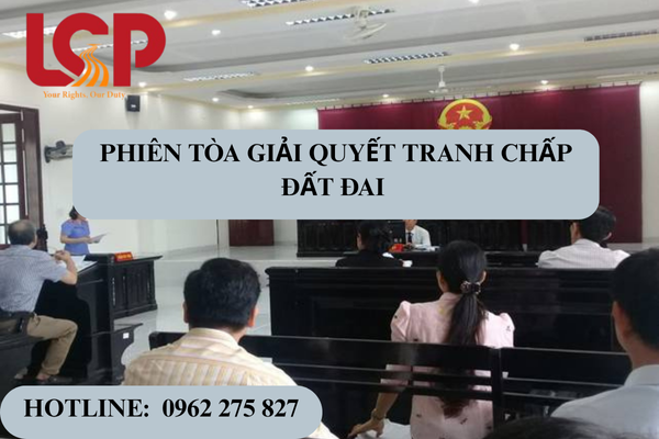 Phiên tòa giải quyết tranh chấp đất đai