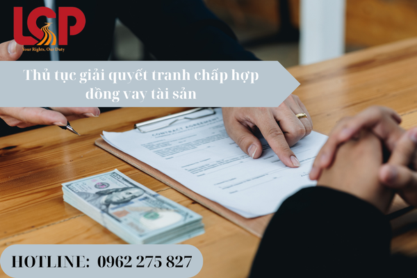 Thủ tục giải quyết tranh chấp hợp đồng vay tài sản tại tòa án