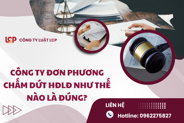 Công ty đơn phương chấm dứt HĐLĐ như thế nào là đúng?