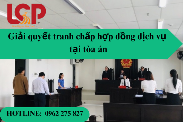 Giải quyết tranh chấp hợp đồng dịch vụ tại tòa án