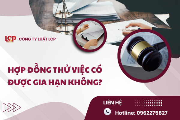 Hợp đồng thử việc có được gia hạn không?