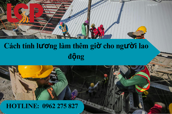 Hướng dẫn cách tính lương làm thêm giờ cho người lao động