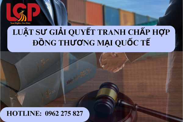 Luật sư giải quyết tranh chấp hợp đồng thương mại quốc tế