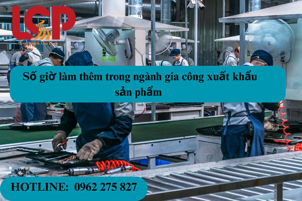 Số giời làm thêm trong ngành gia công xuất khẩu sản phẩm