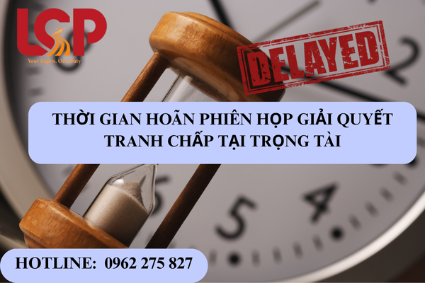 Thời gian hoãn phiên họp giải quyết tranh chấp tại trọng tài
