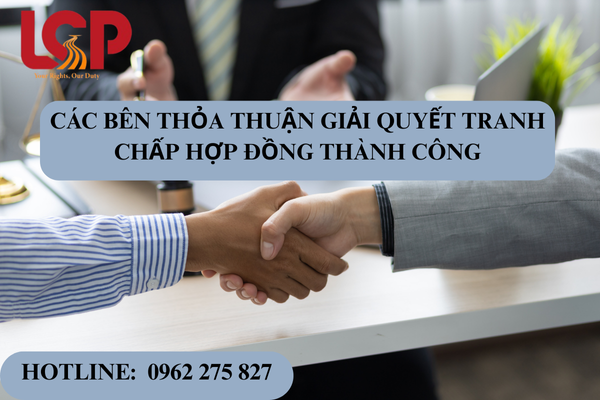 Các bên thỏa thuận giải quyết tranh chấp hợp đồng thành công