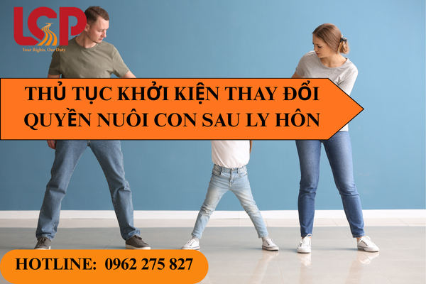 Hồ sơ thủ tục khởi kiện thay đổi quyền nuôi con sau ly hôn