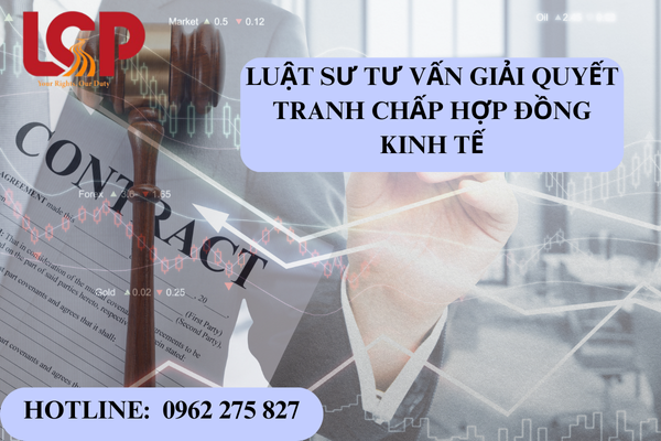 Luật sư tư vấn giải quyết tranh chấp hợp đồng kinh tế
