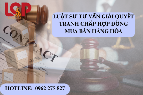 Luật sư tư vấn giải quyết tranh chấp hợp đồng mua bán hàng hóa