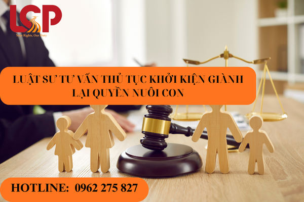 Luật sư tư vấn thủ tục khởi kiện giành lại quyền nuôi con