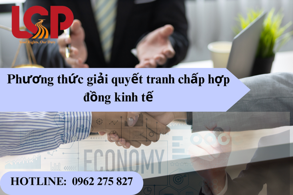 Phương thức giải quyết tranh chấp hợp đồng kinh tế