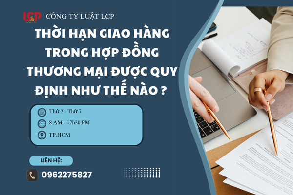Thời hạn giao hàng trong hợp đồng thương mại được quy định như thế nào ?