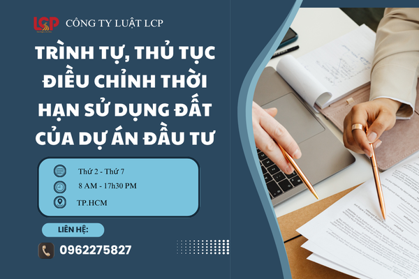 Trình tự, thủ tục điều chỉnh thời hạn sử dụng đất của dự án đầu tư