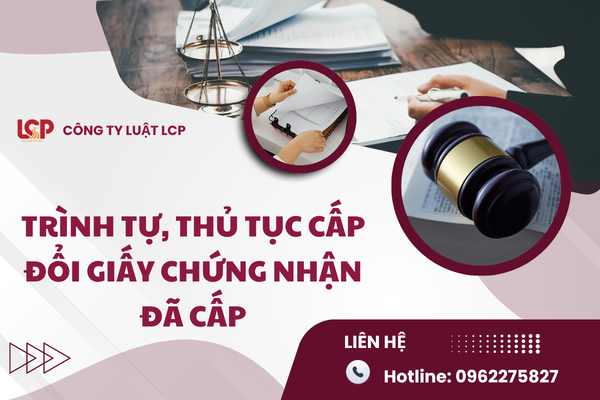 Trình tự, thủ tục cấp đổi Giấy chứng nhận đã cấp