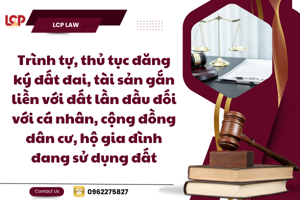 Trình tự, thủ tục đăng ký đất đai, tài sản gắn liền với đất lần đầu đối với cá nhân, cộng đồng dân cư, hộ gia đình đang sử dụng đất