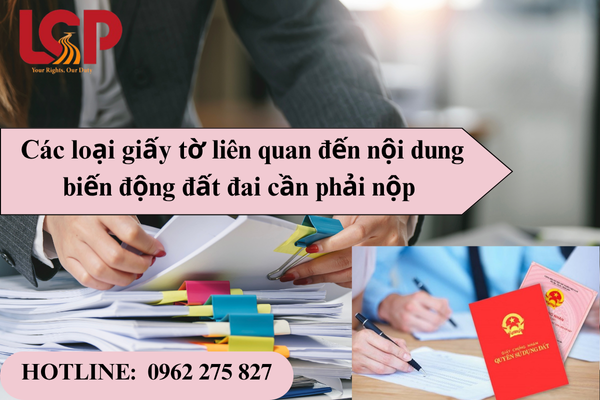 Các loại giấy tờ liên quan đến nội dung biến động đất đai, tài sản gắn liền với đất 
