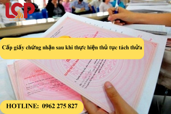 Cấp giấy chứng nhận sau khi thực hiện thủ tục tách thửa đất