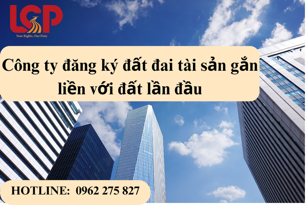 Công ty đăng ký đất đai tài sản gắn liền với đất lần đầu