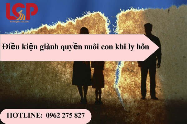 Điều kiện giành quyền nuôi con khi ly hôn