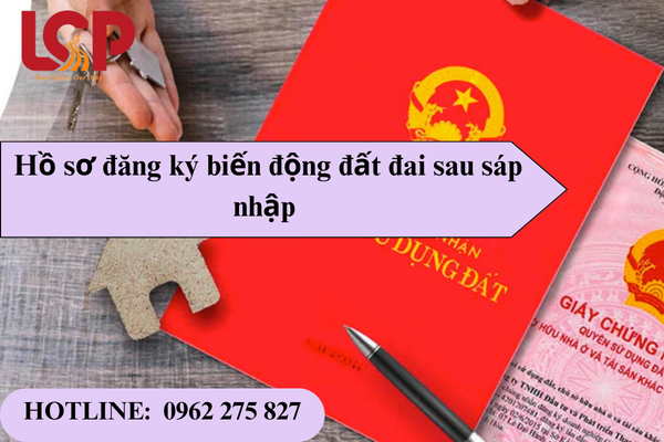 Hồ sơ đăng ký biến động đất đai sau sáp nhập