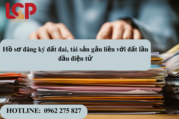 Hồ sơ đăng ký đất đai tài sản gắn liền với đất lần đầu bằng điện tử