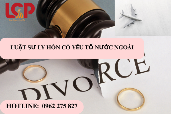 Luật sư ly hôn có yếu tố nước ngoài