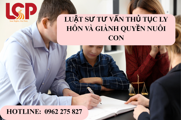 Luật sư tư vấn thủ tục ly hôn và giành quyền nuôi con