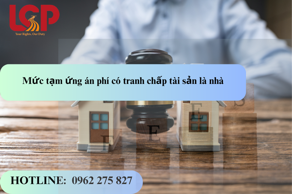 Mức tạm ứng án phí có tranh chấp tài sản là nhà