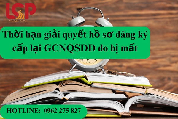 Thời hạn giải quyết hồ sơ đăng ký cấp lại GCNQSDĐ do bị mất