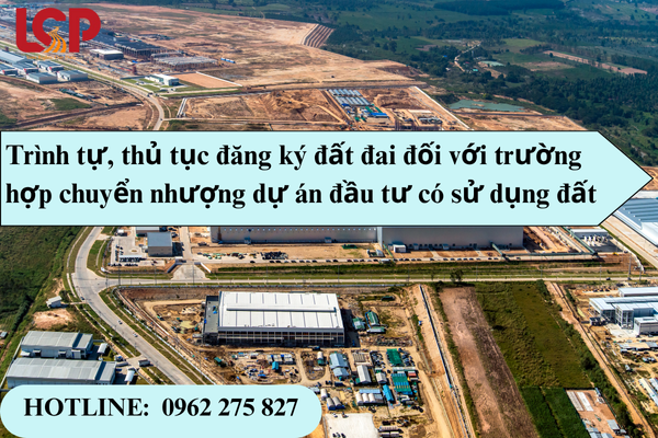 Thủ tục đăng ký đất đai đối với trường hợp chuyển nhượng dự án đầu tư có sử dụng đất