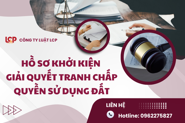 Hồ sơ khởi kiện giải quyết tranh chấp quyền sử dụng đất