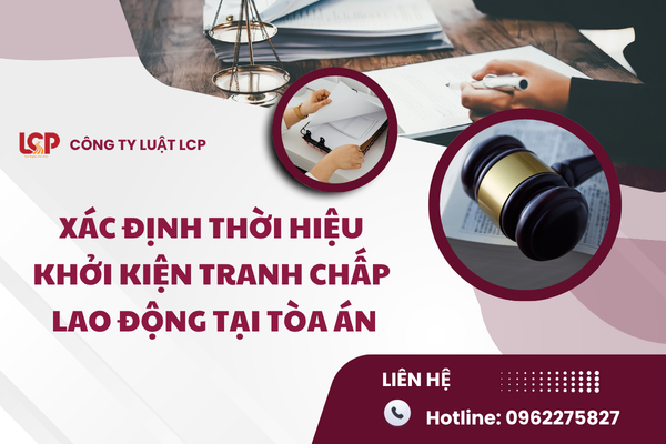 Xác định thời hiệu khởi kiện tranh chấp lao động tại Tòa án
