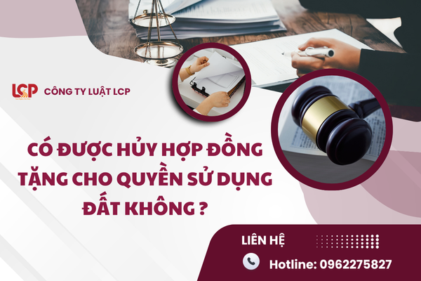Có được hủy hợp đồng tặng cho quyền sử dụng đất không ?