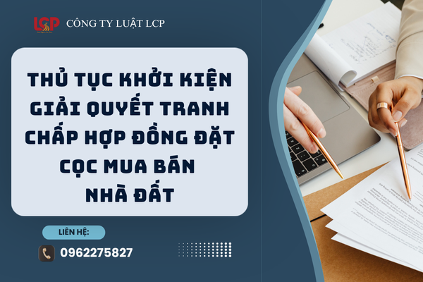 Thủ tục khởi kiện giải quyết tranh chấp hợp đồng đặt cọc mua bán nhà đất