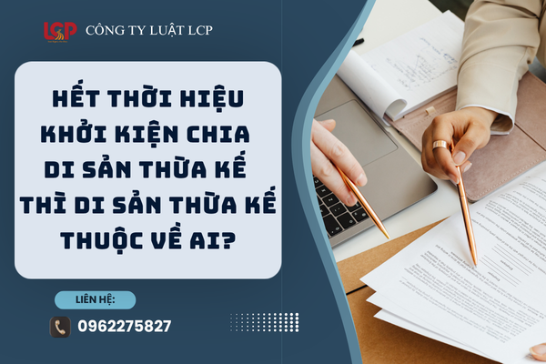 Hết thời hiệu khởi kiện chia di sản thừa kế thì di sản thừa kế thuộc về ai