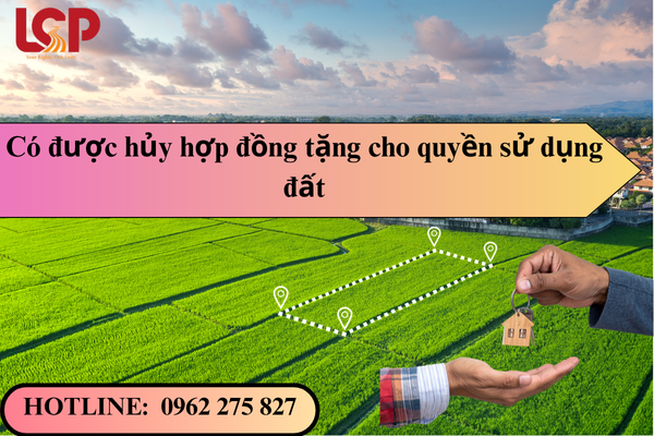 Có được hủy hợp đồng tặng cho quyền sử dụng đất