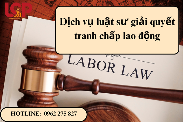 Dịch vụ luật sư giải quyết tranh chấp lao động