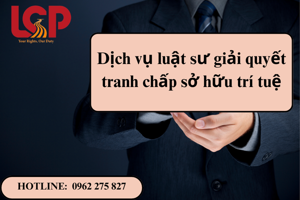 Dịch vụ luật sư giải quyết tranh chấp sở hữu trí tuệ