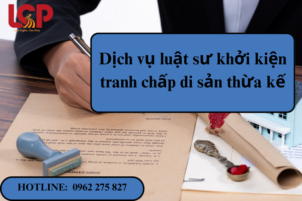 Dịch vụ luật sư khởi kiện tranh chấp di sản thừa kế