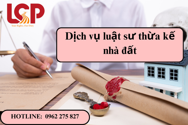 Dịch vụ luật sư thừa kế nhà đất