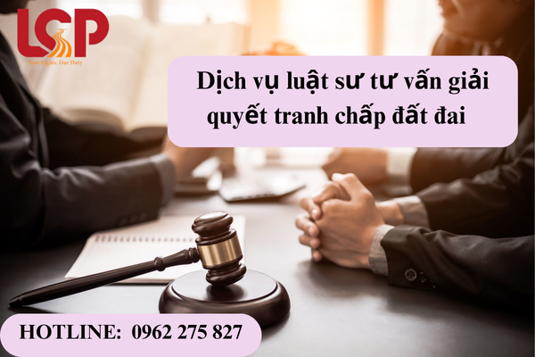 Dịch vụ luật sư tư vấn giải quyết tranh chấp đất đai