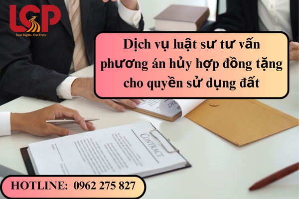 Dịch vụ luật sư tư vấn phương án hủy hợp đồng tặng cho quyền sử dụng đất