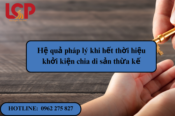 Hệ quả pháp lý khi hết thời hiệu khởi kiện chia di sản thừa kế