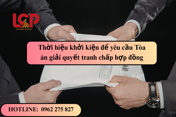Thời hiệu khởi kiện để yêu cầu Tòa án giải quyết tranh chấp hợp đồng