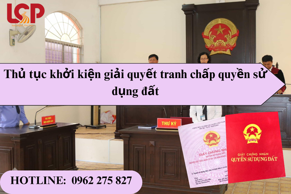 Thủ tục khởi kiện giải quyết tranh chấp quyền sử dụng đất