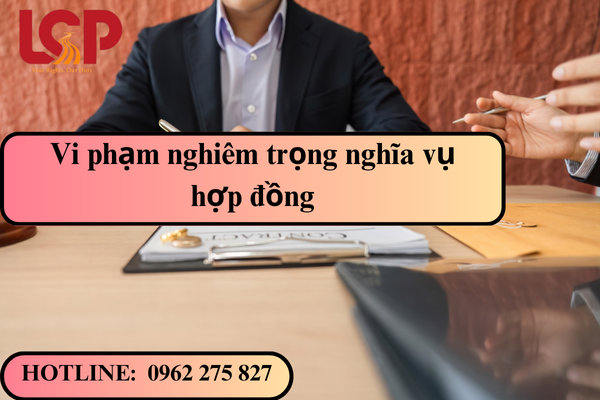 Vi phạm nghiêm trọng nghĩa vụ hợp đồng